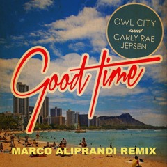 Owl City Ft. Carly Rae Jepsen  - Good Time (Marco Aliprandi Remix) [Free Download]