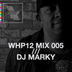 WHP12 MIX 005 /// DJ MARKY x WHP