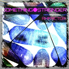 SOMETHING|STRONGER - RH|FACTOR