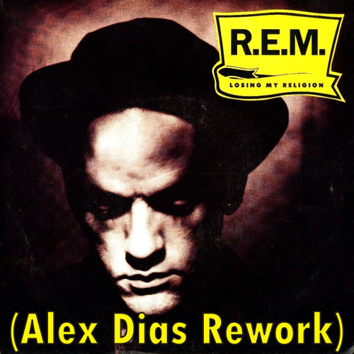 R.E.M. - Losing My Religion (Alex Dias Rework) [DEMO]