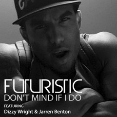Futuristic - Don't Mind If I Do featuring Dizzy Wright, Jarren Benton