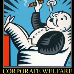 Heroin Black - So, You're Against "Welfare"... WELL how FAIR Are Your Corporations' Subsidies?