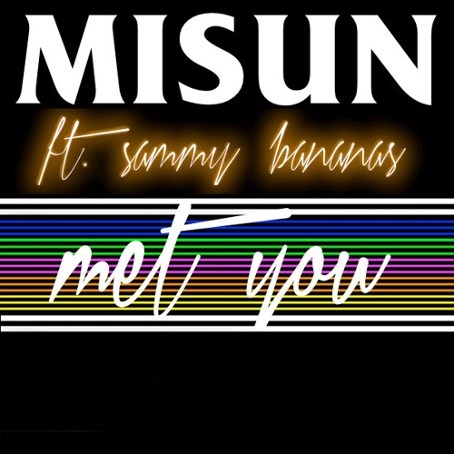 Misun ft. Sammy Bananas - Met You