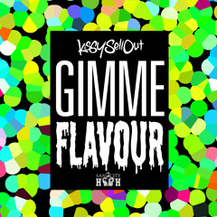 Kissy Sell Out - Gimme Flavour [SAN CITY HIGH] OUT NOW!