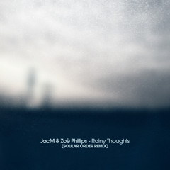 JacM & Zoë Phillips - Rainy Thoughts (Soular Order Remix)