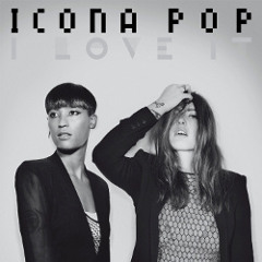 ICONA POP - I LOVE IT (FUKKK OFFF RMX)