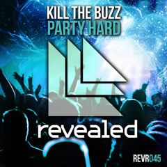 Kill The Buzz - Party Hard [Revealed Recordings] [OUT NOW!]