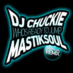 DjChuckie-Whos ready to Jump - Mastiksoul Remix "FREE DOWNLOAD"