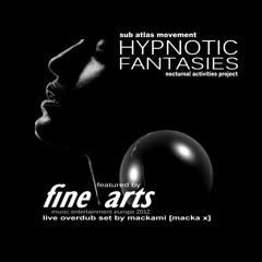 HYPNOTIC FANTASIES - Live OverDubSet by Mackami [Macka X] featured by FINE ARTS Music Entertainment