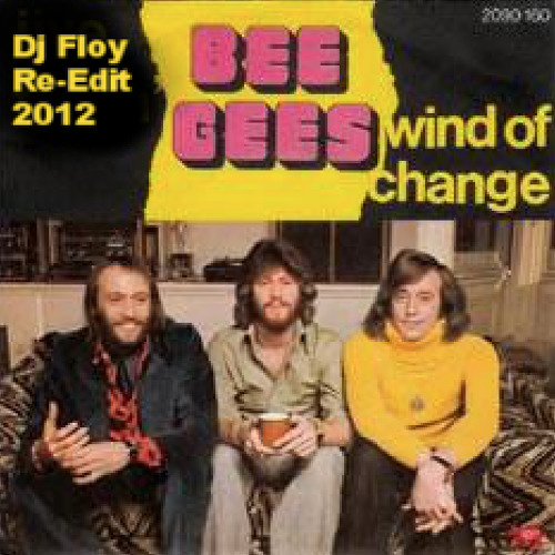 Stream Bee Gees - Wind Of Change (Floy ReEdit 4 Elements 2012) by Floy |  Listen online for free on SoundCloud