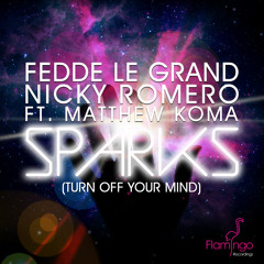 Fedde Le Grand & Nicky Romero ft. Matthew Koma - Sparks (Turn Off Your Mind)