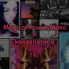 Magical Power Mako x KORG kaossilator 2