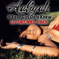 Aaliyah -If Your Girl Only Knew (Dj Decibel Remix) FREE DOWNLOAD