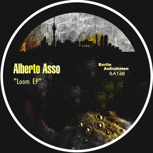 Alberto Asso - Loom (Original Mix) CUT "BERLIN AUFNAHMEN"