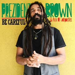 Prezident Brown - Be Careful (Rags To Riches)