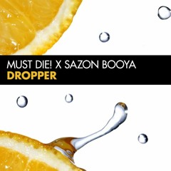 MUST DIE! & Sazon Booya - Dropper | Free Download |