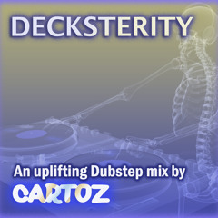 CARTOZ - DECKSTERITY ... (An uplifting Dubstep studio mix)