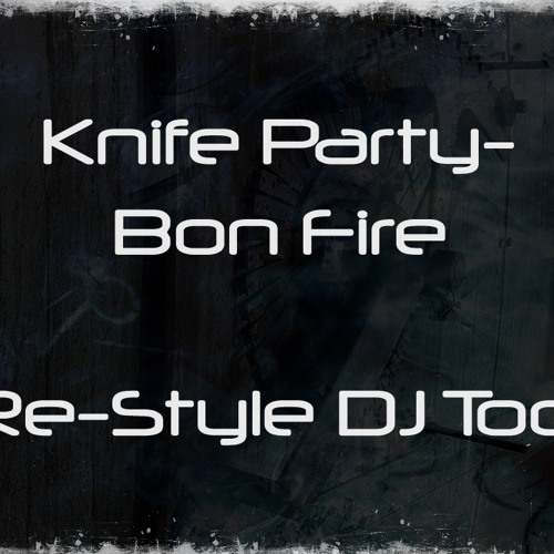 Knife Party - Bon Fire (Re-Style DJ Tool)