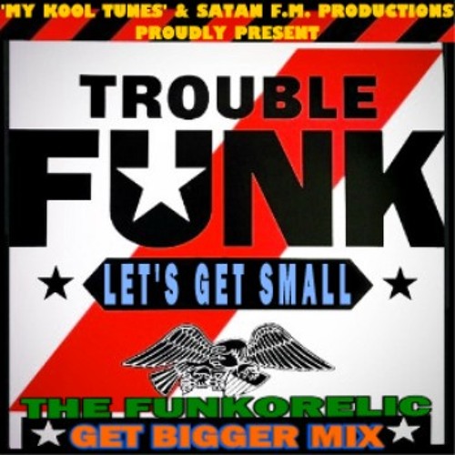 Trouble Funk - Let's Get Small (Funkorelic Get Bigger Mix) (12.52)