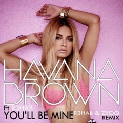 Havana Brown & R3hab - You'll Be Mine (R3hab & ZROQ Remix)