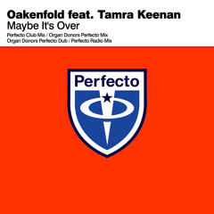 Oakenfold feat. Tamra Keenan - Maybe It's Over (Organ Donors Perfecto Mix)