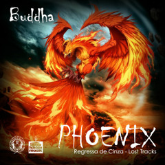 Buddha - Phoenix (Regressa di Cinza) - 8 - Naci Pan Brilha ft Maruka