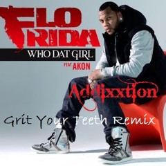 Flo Rida - Who Dat Girl Ft. Akon [Addixxtion - Grit Your Teeth Mix]