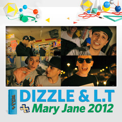 Dizzle and L.T - Mary Jane 2012