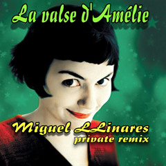 La Valse D'Amélie (MIGUEL LLINARES PRIVATE REMIX)