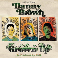 Danny Brown - Grown Up (Re-Prod. By Aug)