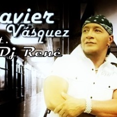 Javier Vasquez Mix (Necesito Llorar, Vuelvo a Ti) Dj Rene
