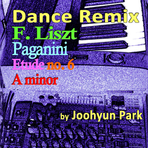 Liszt Dance Remix of Paganini Etude No.6 in A minor by Joohyun Park