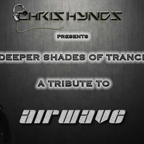 Deeper Shades Of Trance - The Tribute Series with Special Guest AIRWAVE