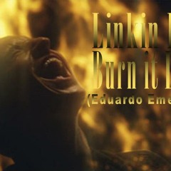 Linkin park - Burn it Down (Eduardo Eme Remix)
