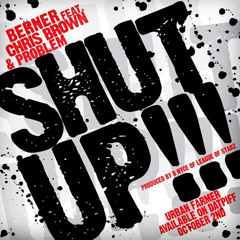 Berner Feat. Chris Brown & Problem - Shut Up [RELEASED BY SULTAN2394] [WWW.XCLUSIVEMUSIC.KZ]