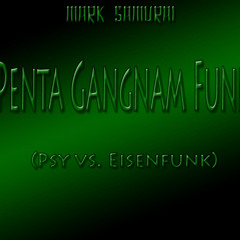 Penta Gangnam Funk (Psy vs. Eisenfunk)