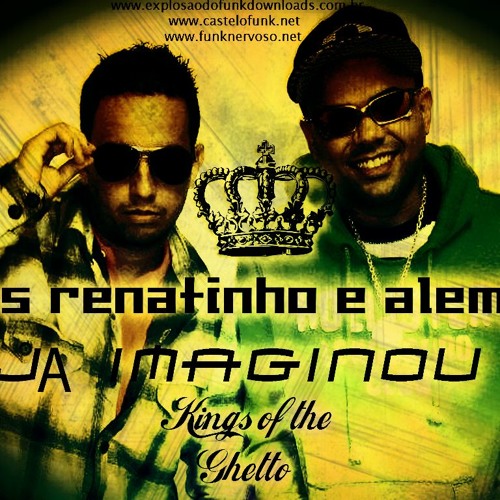 Mcs renatinho e alemão - já imaginou 2013 Kings of the Ghetto