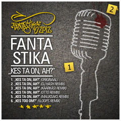 03 Fanta Stika - Kes Ta On, Ah! (Käärkäsi remix)