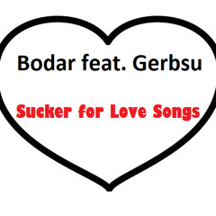 Sucker for Love Songs (Bodar feat. Gerbsu)