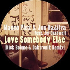 Maceo Plex & Jon Dasilva-Love Somebody Else feat. Joi Cardwell(Nick Bohme&Daktronic Remix)