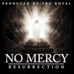 No Mercy - Resurrection (Prod. By Tra Royal)