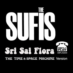 The SUFIS - 'Sri Sai Flora' - The Time & Space Machine Version [Radio Edit]