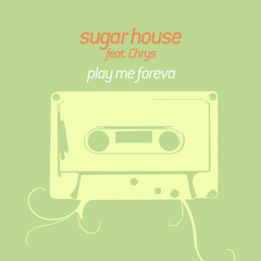 Sugar House feat. Chrys - Play Me Foreva