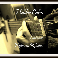 Helder Celso - Dor de Amor (Cantando Roberto Ribeiro)