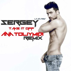 Sergey Lazarev - Take It Off ( AnatoliyMiDi Remix )