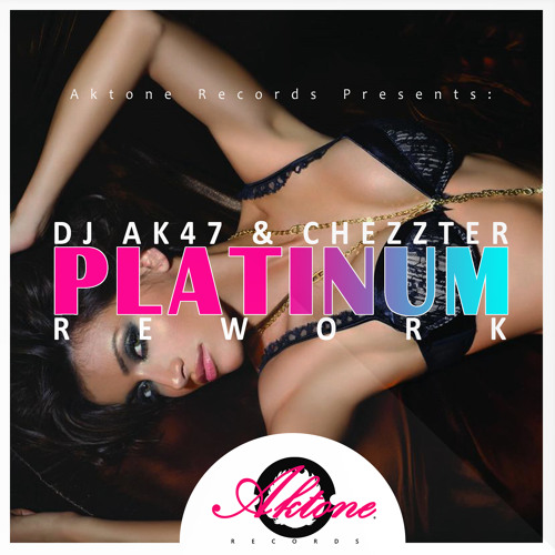 DJ Ak47 - Platinum (Chezzter Re Work) [OUT NOW]