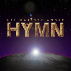 His Majesty Andre: Hymn