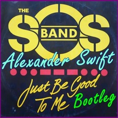 Just Be Good To Me (Alexander Swift Bootleg) -  S.O.S. Band