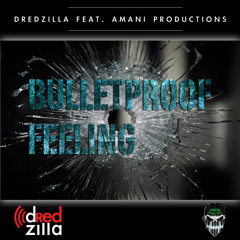 dRedzilla-Bulletproof Feeling feat Amani Productions