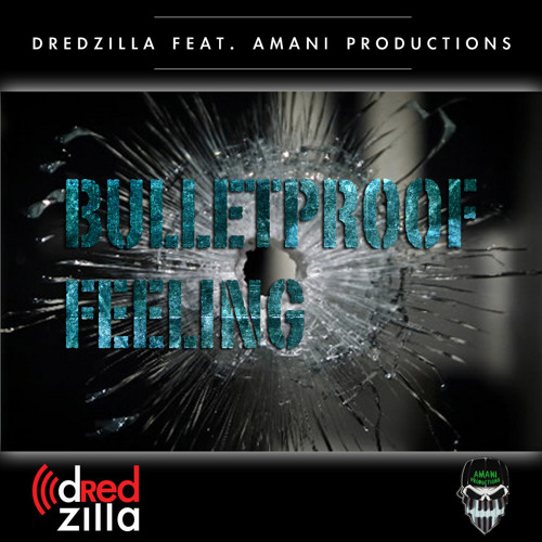 dRedzilla-Bulletproof Feeling feat Amani Productions